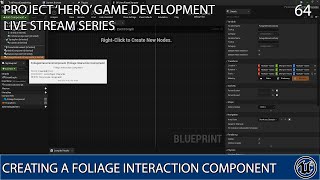UNREAL ENGINE 4 LIVE STREAM SERIES 64: HERO GAME DEV: CREATING FOLIAGE INTERACTION COMPONENT