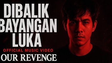 Dibalik Bayangan Luka – Our Revenge (Official Music Video)