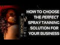 Choosing the Best Spray Tan Solution: Expert Tips from Kelly Callahan | SprayTanClass.com