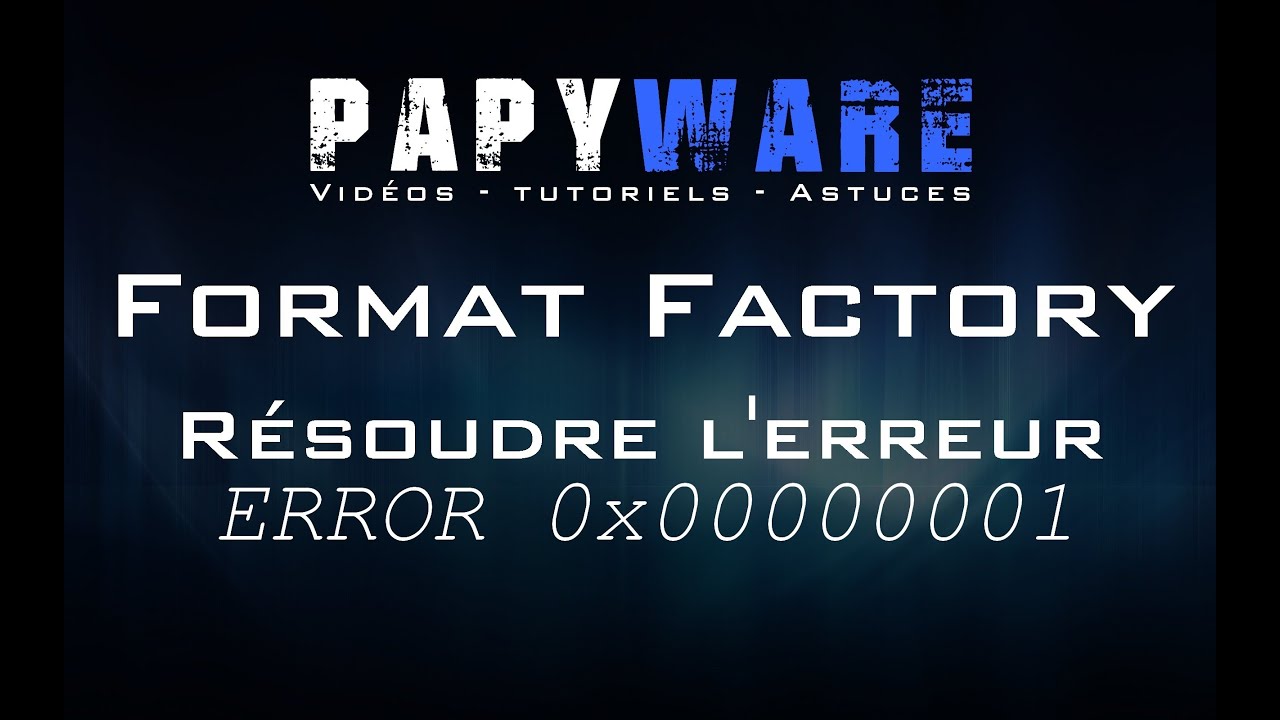 format factory error 0x00001 format factory error 0x00001