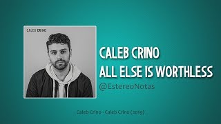 Caleb Crino - All Else Is Worthless (Lyrics)