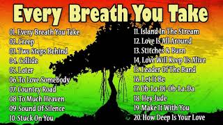 Creep, Every Breath You Take, Two Steps Behind & More- Reggae Version