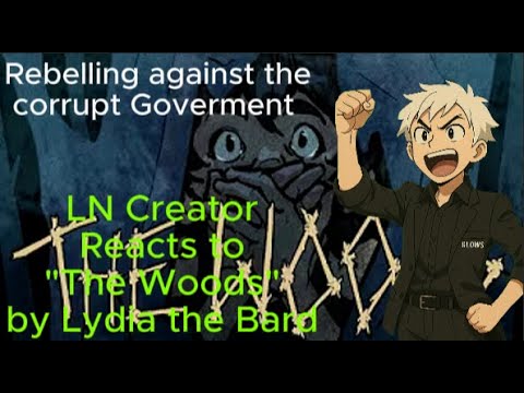 Rebelling against the corrupt Government - LN Creator Reacts to "The Woods" by Lydia the Bard