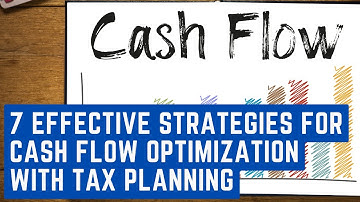 7 Effective Strategies for Cash Flow Optimization with Tax Planning