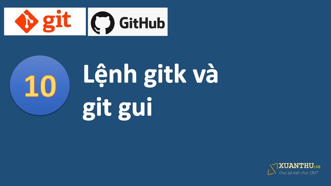 Git 10: Lệnh gitk và git gui, công cụ trực quan làm việc với kho chứa git