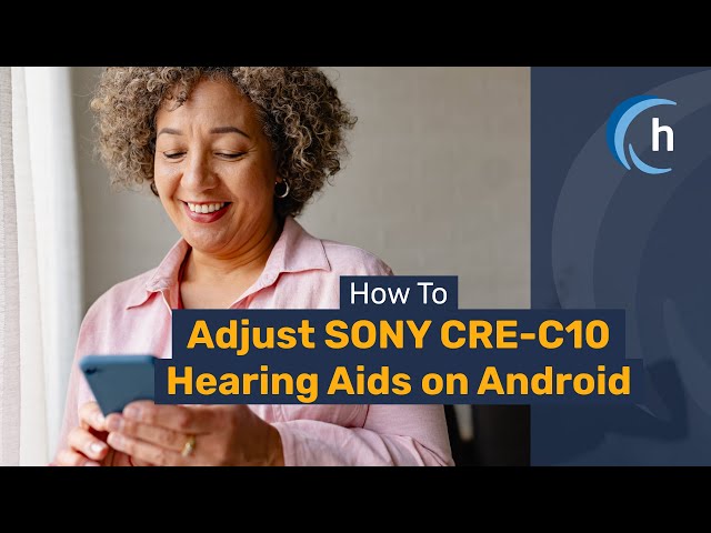 Self-fitting Sony CRE-E10 Hearing Aids with Android | hear.com