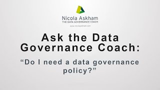 Ask the Data Governance Coach: Do I Need a Data Governance Policy?