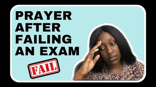 PRAYER AFTER FAILING AN EXAM | If you FAILED your exam, LISTEN to this PRAYER!!! Exam Success Series