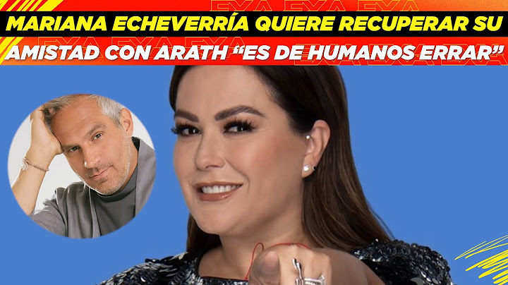 Mariana Echeverría quiere recuperar su amistad con Arath "es de humanos errar" 🤯👀
