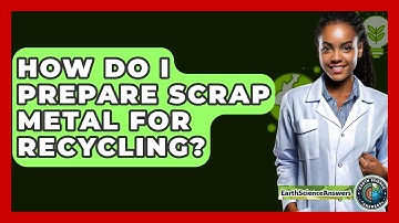 How Do I Prepare Scrap Metal For Recycling? - Earth Science Answers