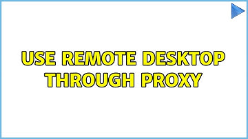 Use remote desktop through proxy (2 Solutions!!)