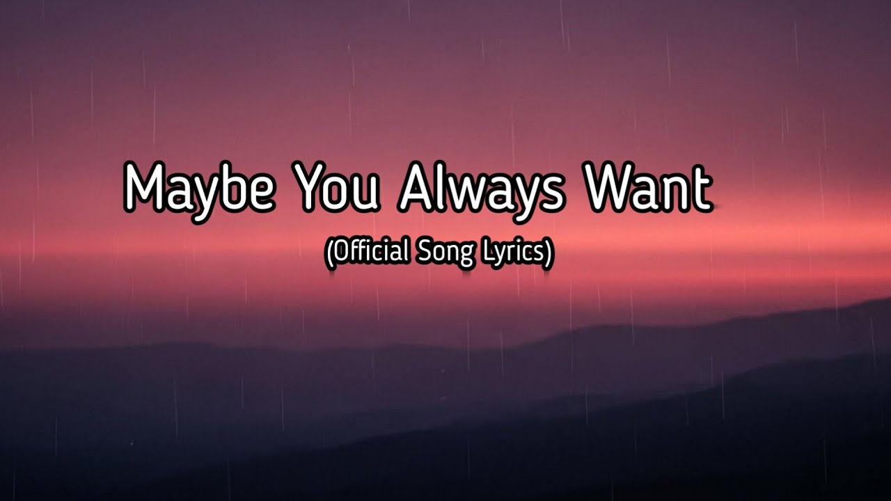 Maybe You Always Want | I Was Never Enough