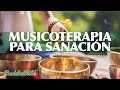 Musicoterapia para Sanación [con Cuencos Tibetanos]