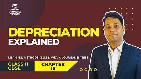 Depreciation Explained | Meaning, Methods (SLM & WDV) & Journal Entries | Class 11 CBSE Accountancy
