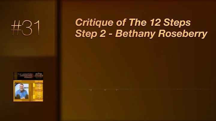 #31 - Critique of The 12 Steps - Step 2 - Bethany Roseberry | The Addiction Connection Podcast