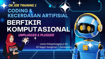 OJT 1 | CODING & KECERDASAN ARTIFISIAL |  "BERFIKIR KOMPUTASIONAL" | (UNPLUGGED & PLUGGED)