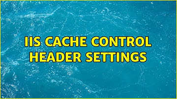 IIS cache control header settings (3 Solutions!!)