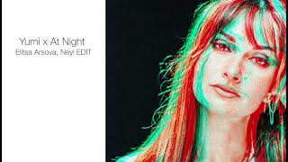 Yumi X At Night (Elitsa Arsova Edit, Guitars by Neyl)