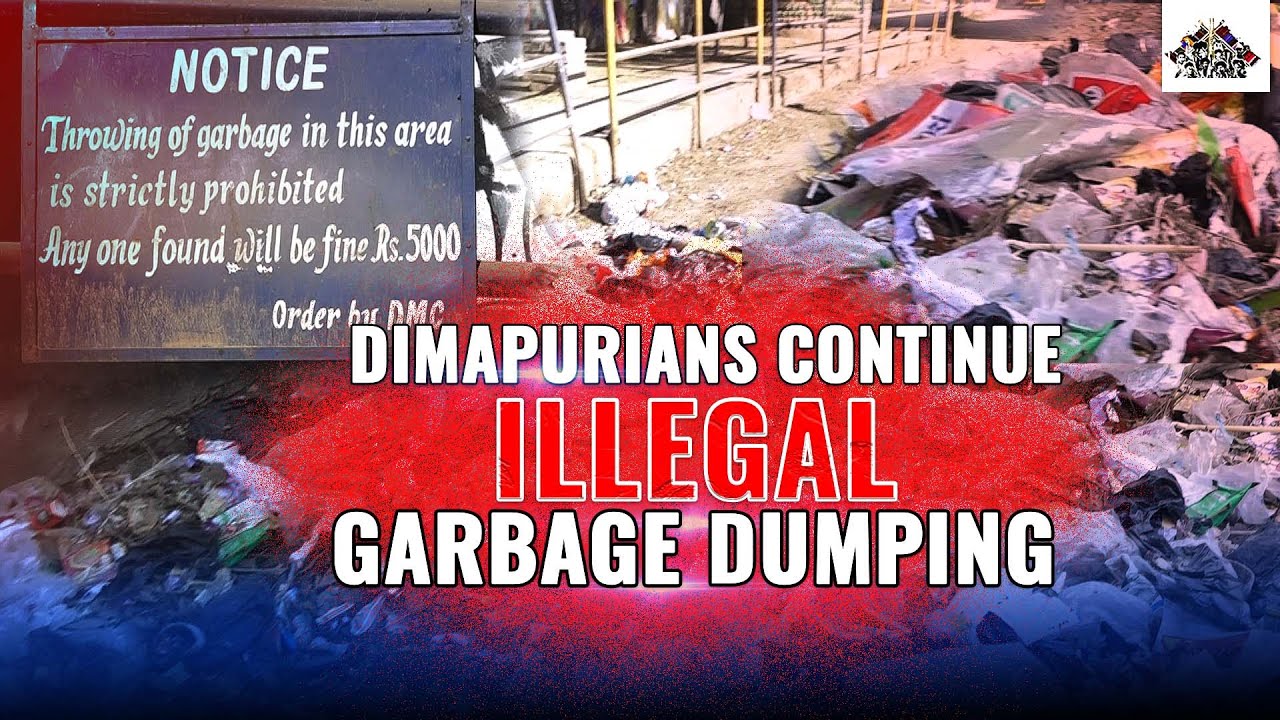 ILLEGAL GARBAGE DUMPING CONTINUES IN DIMAPUR DESPITE WARNING GIVEN