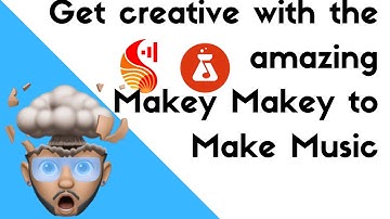 Makey Makey - Get Creative Make Amazing Music
