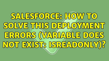 Salesforce: How to solve this deployment errors (Variable does not exist: isReadOnly)?