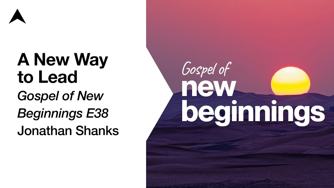 a-new-way-to-lead-mark-10-35-45-gospel-of-new-beginnings-e38