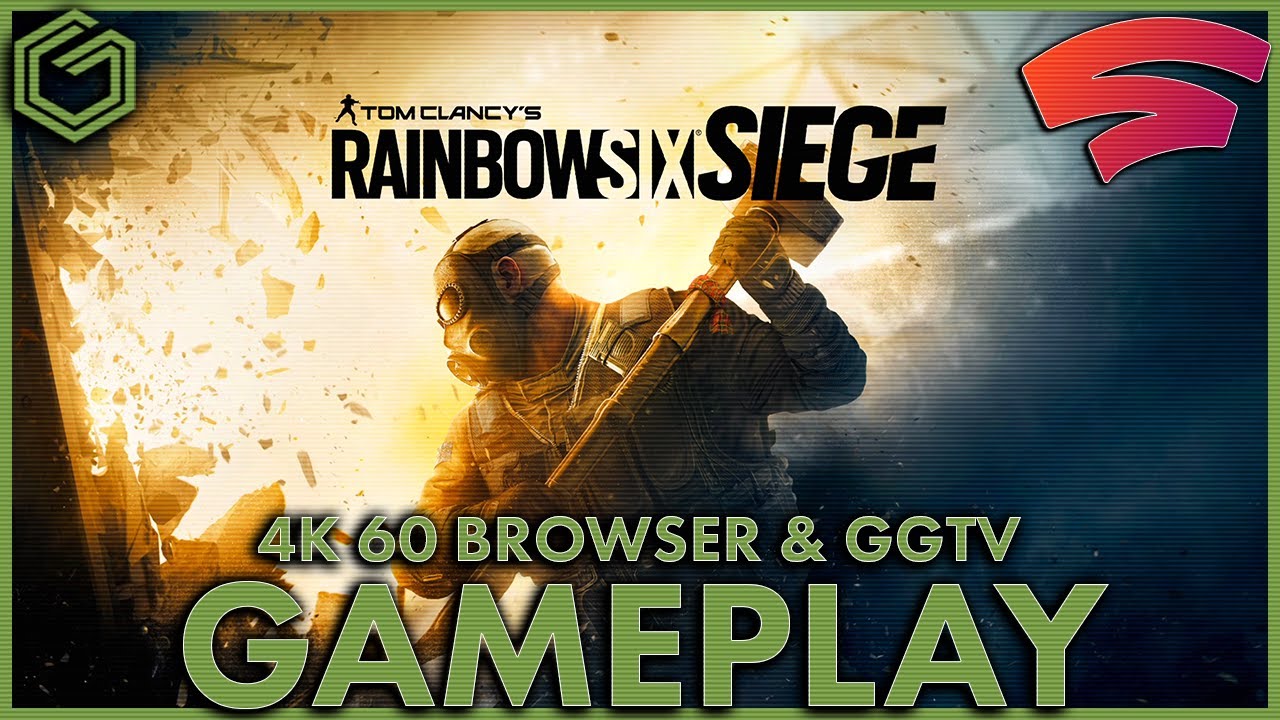 Google Stadia - Rainbow Six Siege - 4K Streamed Browser & GGTV Gameplay - How is it running for you?