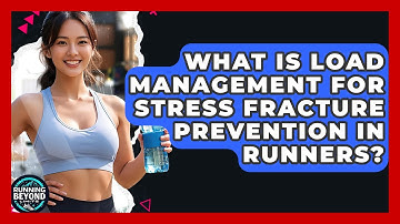 What Is Load Management For Stress Fracture Prevention In Runners? - Running Beyond Limits