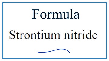 How to Write the Formula for Strontium nitride