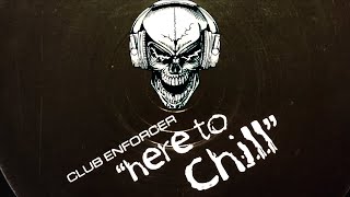 Club Enforcer - Here To Chill