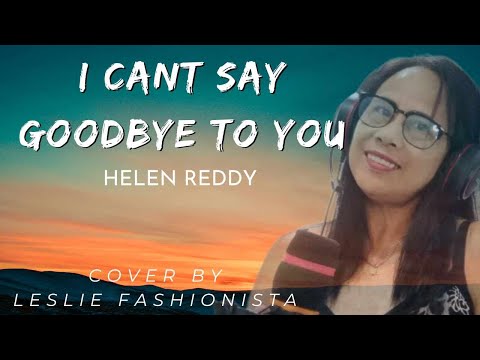 HELEN REDDY: I CAN'T SAY GOODBYE TO YOU...COVER BY.. LESLIE FASHIONISTA
