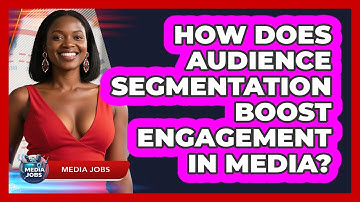 How Does Audience Segmentation Boost Engagement In Media? - Media Jobs
