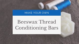 How to Make Beeswax Thread Conditioning Bars for Sewing 