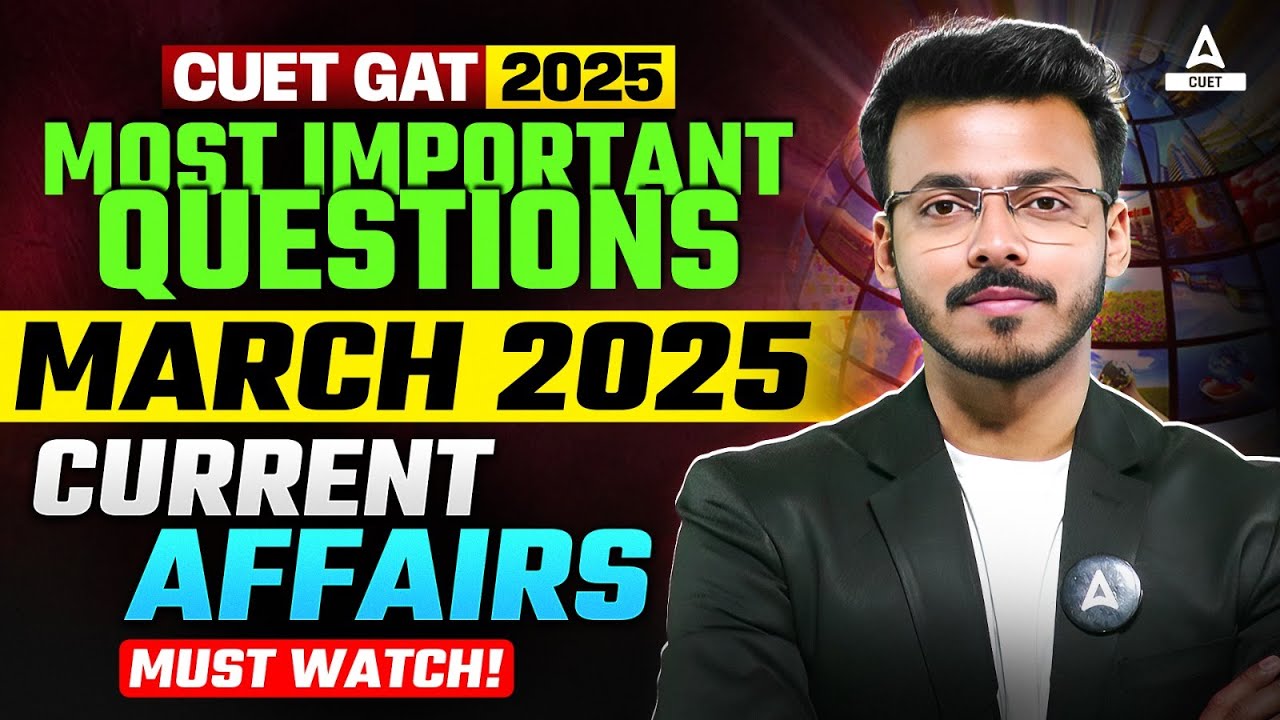 CUET GAT 2025 : March Current Affairs | CUET Important Static GK ...