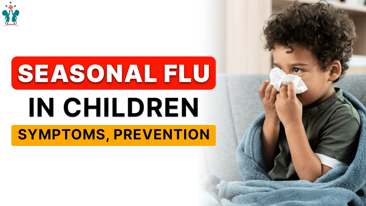 Seasonal Flu in Children: Symptoms, Prevention & Vaccine Tips | Dr. Parul Yadav 