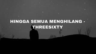 Threesixty - Hingga Semua Menghilang (lirik lagu)