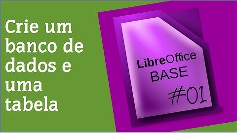 Crie um banco de dados e uma tabela | LibreOffice Base 01