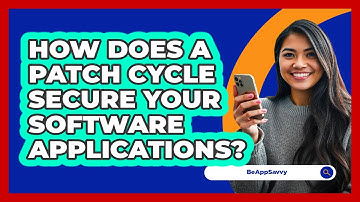 How Does A Patch Cycle Secure Your Software Applications? - Be App Savvy
