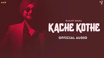 Kache Kothe (Full Song) | Ranjit Bawa | Charan Likhari | Gurmohh | Latest Punjabi Songs 2022