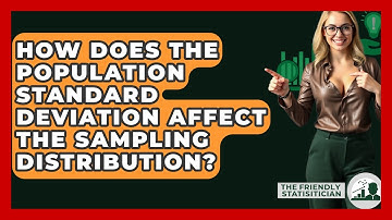 How Does The Population Standard Deviation Affect The Sampling Distribution?