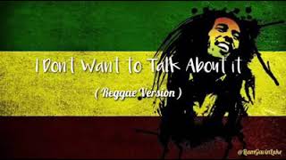 I don't wanna talk about it - Reggae Version