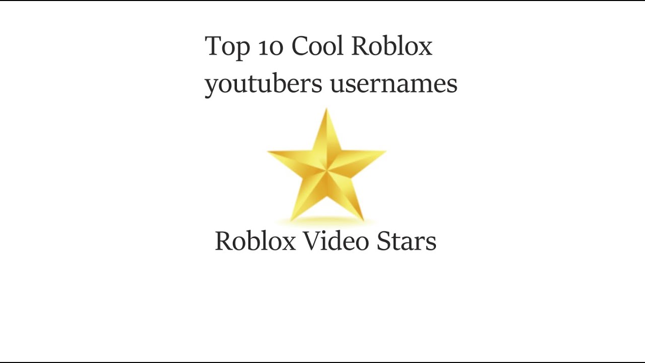 Top 10 Cool Roblox Youtubers Usernames That is in "Roblox Video Stars