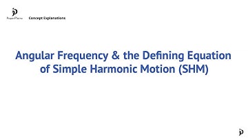 Angular Frequency and the Defining Equation of Simple Harmonic Motion (SHM) (C.1.5)
