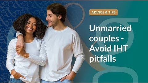 How to avoid inheritance tax pitfalls as an unmarried couple