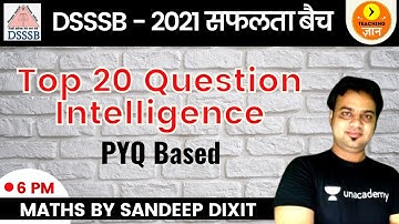 Top 20 Question Intelligence - PYQ Based | DSSSB 2021 | Maths | Teaching Gyan | Sandeep Dixit