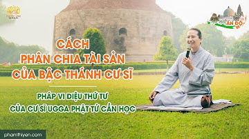 Cách phân chia tài sản của bậc Thánh cư sĩ - Pháp vi diệu thứ tư của cư sĩ Ugga Phật tử cần học