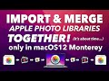 NEW PHOTO FEATURE in mac Monterey - MERGE & IMPORT PHOTO LIBRARIES TOGETHER! It's about time Apple!