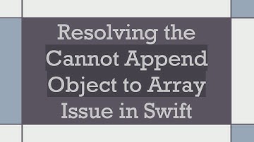 Resolving the Cannot Append Object to Array Issue in Swift