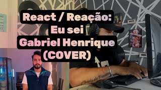 REACT / REACÃO: Eu sei - Gabriel Henrique (Cover)