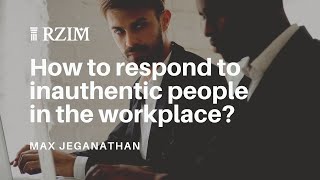 How to respond to inauthentic people in the workplace?